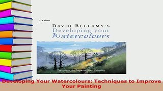 PDF  Developing Your Watercolours Techniques to Improve Your Painting Read Online