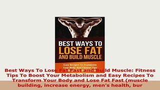 Download  Best Ways To Lose Fat Fast and Build Muscle Fitness Tips To Boost Your Metabolism and Ebook