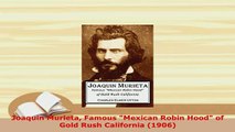 Download  Joaquin Murieta Famous Mexican Robin Hood of Gold Rush California 1906 PDF Book Free