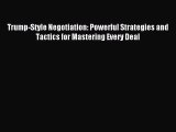 Download Trump-Style Negotiation: Powerful Strategies and Tactics for Mastering Every Deal