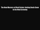 Read The New Masters of Real Estate: Getting Deals Done in the New Economy Ebook Free