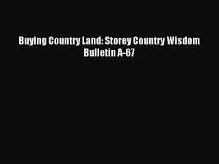 Read Buying Country Land: Storey Country Wisdom Bulletin A-67 Ebook Free