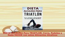Download  DIETA ALCALINA Para TRIATLON Corre Pedalea y Nada MEJOR con estos Alimentos Alcalinos  EBook