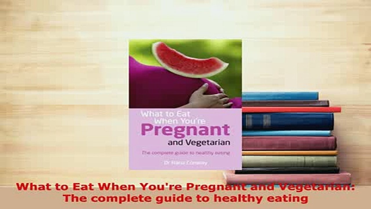PDF  What to Eat When Youre Pregnant and Vegetarian The complete guide to healthy eating Read Full Ebook