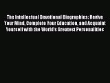 Read The Intellectual Devotional Biographies: Revive Your Mind Complete Your Education and