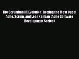 Read The Scrumban [R]Evolution: Getting the Most Out of Agile Scrum and Lean Kanban (Agile