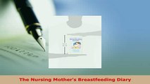 Download  The Nursing Mothers Breastfeeding Diary Read Online