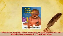 Download  Kids Food Health First Year Bk 1 Nutrition and Your Childs Development  The First Download Online