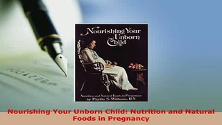 PDF  Nourishing Your Unborn Child Nutrition and Natural Foods in Pregnancy Read Online