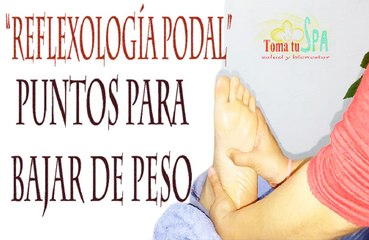 Masaje de pies "Reflexología Podal" puntos para bajar de peso, sencilla técnica