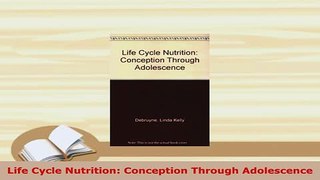 PDF  Life Cycle Nutrition Conception Through Adolescence Read Online