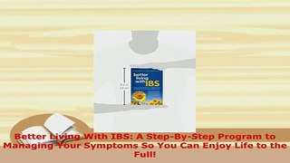 PDF  Better Living With IBS A StepByStep Program to Managing Your Symptoms So You Can Enjoy PDF Book Free