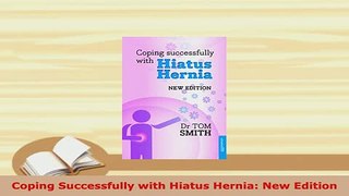 Download  Coping Successfully with Hiatus Hernia New Edition Read Online