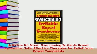 PDF  A Victim No More Overcoming Irritable Bowel Syndrome Safe Effective Therapies for Relief Ebook