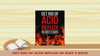 PDF  GET RID OF ACID REFLUX IN JUST 2 DAYS Free Books