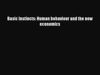 [Read book] Basic Instincts: Human behaviour and the new economics [Download] Online