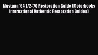[Read book] Mustang '64 1/2-'70 Restoration Guide (Motorbooks International Authentic Restoration