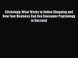 [Read book] Clickology: What Works in Online Shopping and How Your Business Can Use Consumer