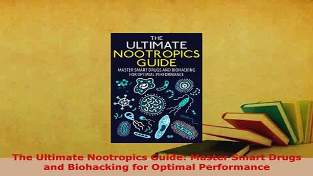 PDF The Ultimate Nootropics Guide Master Smart Drugs and Biohacking for Optimal Performance EBook