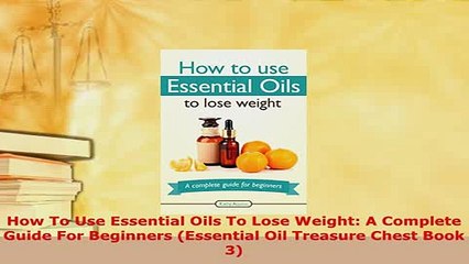 PDF  How To Use Essential Oils To Lose Weight A Complete Guide For Beginners Essential Oil  EBook