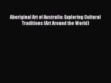 Read Aboriginal Art of Australia: Exploring Cultural Traditions (Art Around the World) Ebook