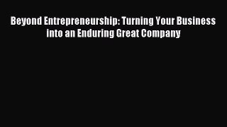 Read Beyond Entrepreneurship: Turning Your Business into an Enduring Great Company Ebook Free