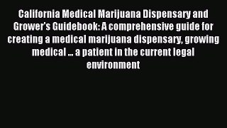 Read California Medical Marijuana Dispensary and Grower's Guidebook: A comprehensive guide
