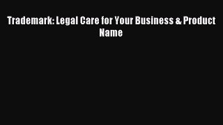 Read Trademark: Legal Care for Your Business & Product Name PDF Online