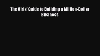 Read The Girls' Guide to Building a Million-Dollar Business Ebook Free