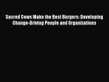 Download Sacred Cows Make the Best Burgers: Developing Change-Driving People and Organizations