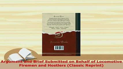 PDF  Argument and Brief Submitted on Behalf of Locomotive Firemen and Hostlers Classic Read Full Ebook
