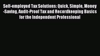 Read Self-employed Tax Solutions: Quick Simple Money-Saving Audit-Proof Tax and Recordkeeping