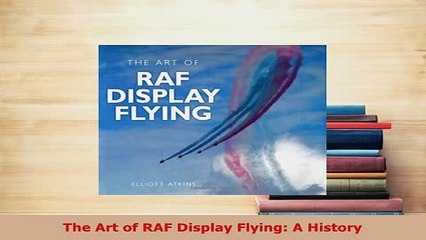 PDF  The Art of RAF Display Flying A History  EBook