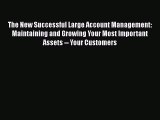 [Read book] The New Successful Large Account Management: Maintaining and Growing Your Most