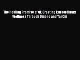 Read The Healing Promise of Qi: Creating Extraordinary Wellness Through Qigong and Tai Chi