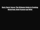 PDF Duck Duck Goose: The Ultimate Guide to Cooking Waterfowl Both Farmed and Wild  EBook