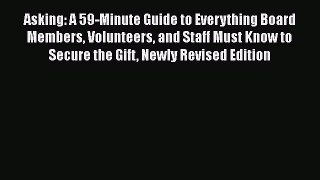 [Read book] Asking: A 59-Minute Guide to Everything Board Members Volunteers and Staff Must