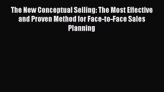[Read book] The New Conceptual Selling: The Most Effective and Proven Method for Face-to-Face