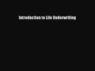 Read Introduction to Life Underwriting Ebook Free