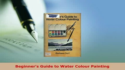 Download  Beginners Guide to Water Colour Painting Free Books