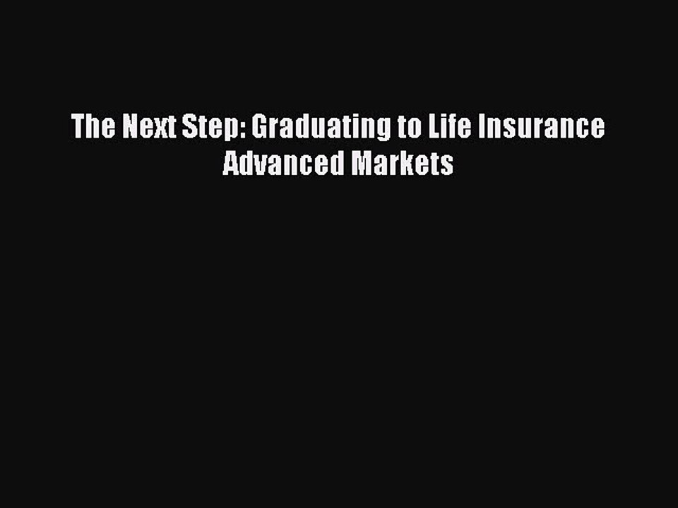 Read The Next Step: Graduating to Life Insurance Advanced Markets PDF Free