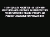 Read SERVICE QUALITY PERCEPTIONS OF CUSTOMERS ABOUT INSURANCE COMPANIES: AN EMPIRICAL STUDY