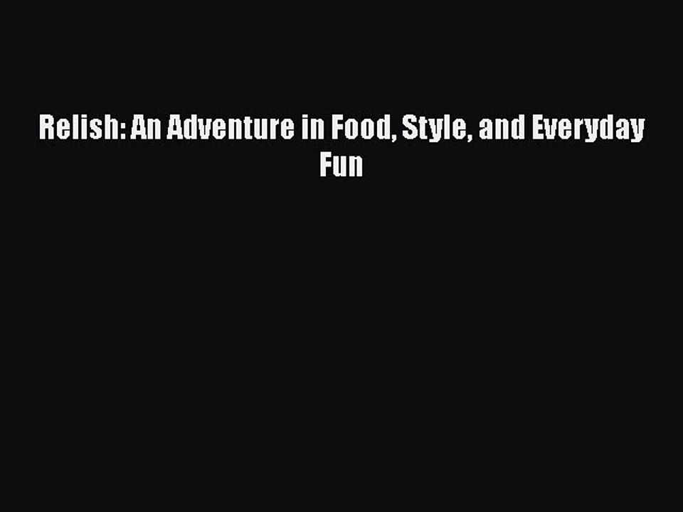 PDF Relish: An Adventure in Food Style and Everyday Fun  EBook