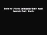 PDF In the Dark Places: An Inspector Banks Novel (Inspector Banks Novels)  Read Online