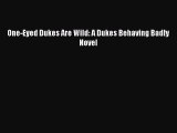 PDF One-Eyed Dukes Are Wild: A Dukes Behaving Badly Novel Free Books
