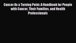 Read Cancer As a Turning Point: A Handbook for People with Cancer Their Families and Health
