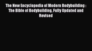 Read The New Encyclopedia of Modern Bodybuilding : The Bible of Bodybuilding Fully Updated