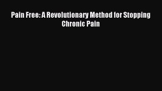 Read Pain Free: A Revolutionary Method for Stopping Chronic Pain Ebook Free