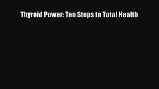 Read Thyroid Power: Ten Steps to Total Health Ebook Free