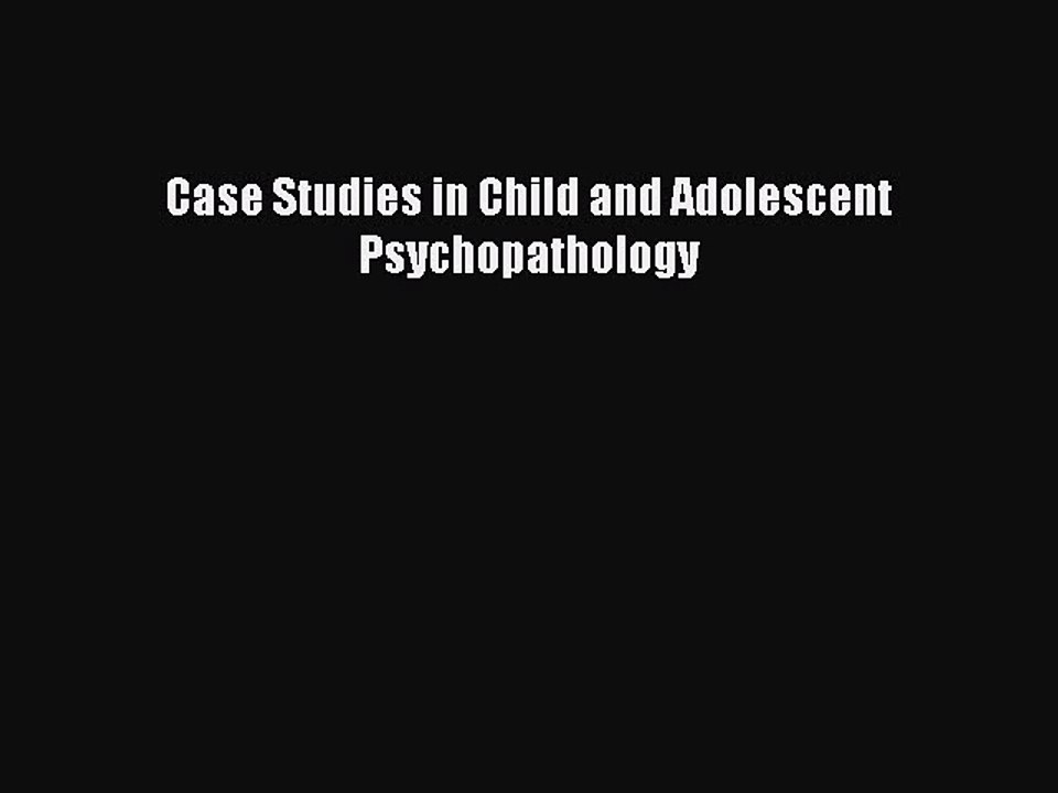 [Read PDF] Case Studies in Child and Adolescent Psychopathology Ebook Online